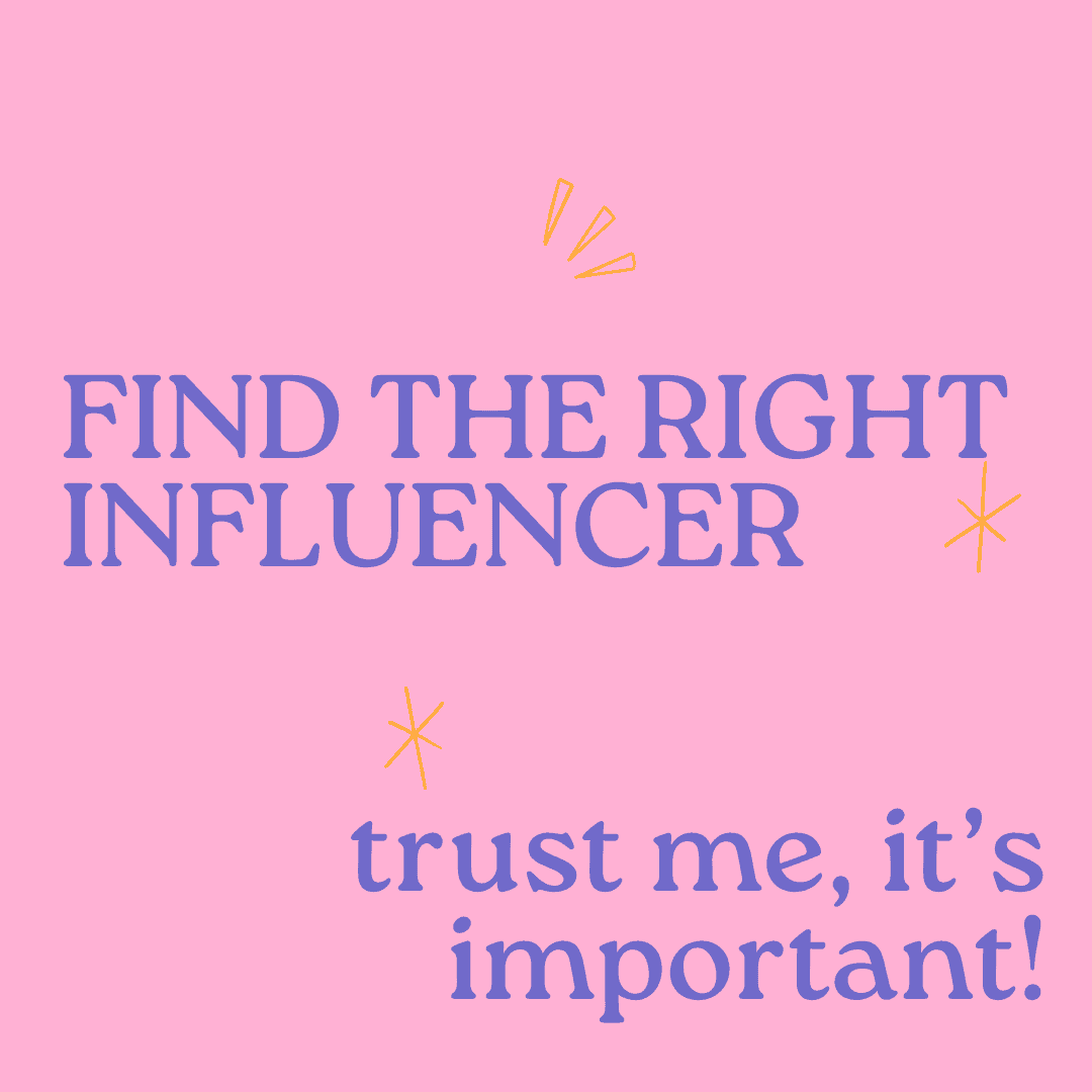 Find the right influencer. Trust me, it's important